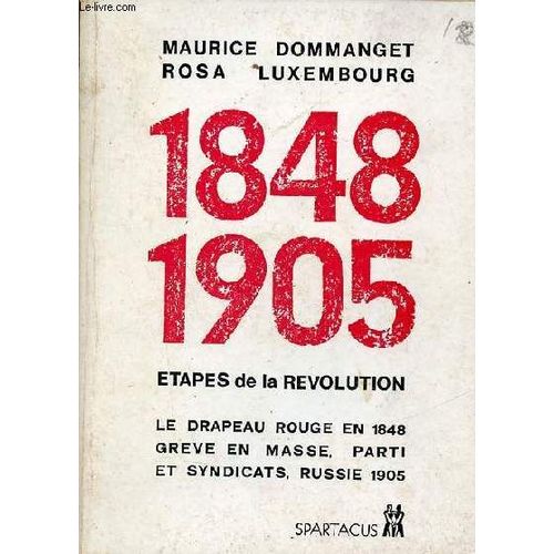 1848-1905 Étapes De La Révolution - Le Drapeau Rouge En 1848 Grève En Masse Prti Et Syndicats Russie 1905 - Spartacus N°55 Série B Avril Mai 1974.