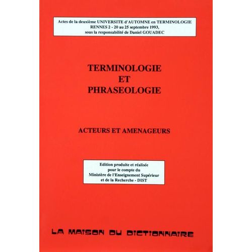 Terminologie Et Phraséologie - Acteurs Et Aménageurs, Actes De La Deuxième Université D'automne En Terminologie, Rennes 2, 20 Au 25 Septembre 1993
