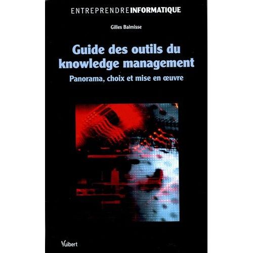 Guide Des Outils Du Knowledge Management - Panorama, Choix Et Mise En Oeuvre