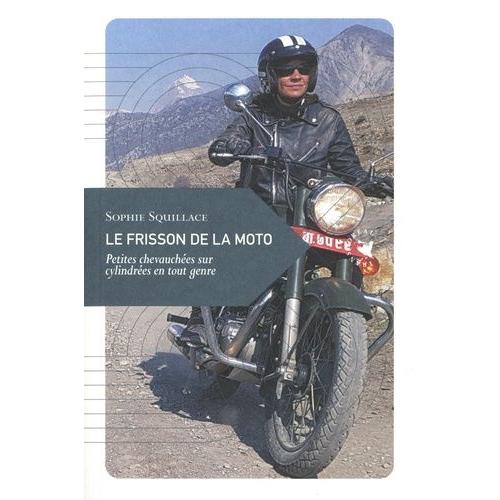 Le Frisson De La Moto - Petites Chevauchées Sur Cylindrées En Tout Genre