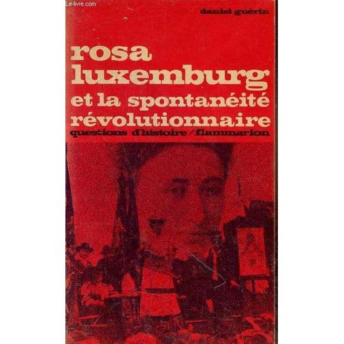Rosa Luxembourg Et La Spontanéité Révolutionnaire - Collection Questions D Histoire N°27.