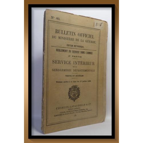 Bulletin Officiel Du Ministère De La Guerre N°40 - Édition Méthodique Règlement Du Service Dans L'armée - 2éme Partie Service Intérieur De La Gendarmerie Départementale