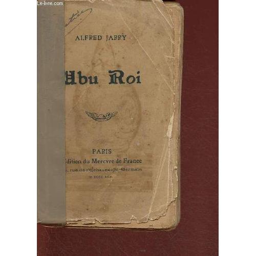 Abu Roi. Drame En Cinq Actes En Prose. Restituté En Son Intégrité Tel Qu Il A Été Représenté Par Les Marionnettes Du Théâtres Des Phynances En 1888