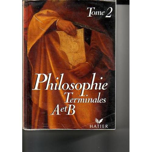 Philosophie Tome 2 - Philosophie, Terminales A Et B