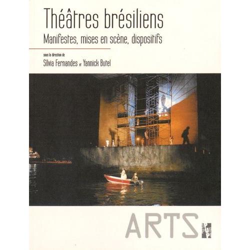 Théâtres Brésiliens - Manifestes, Mises En Scène, Dispositifs