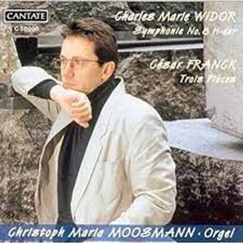 Charles Marie Widor Symphonie N° 8 Si Majeur Op 42/8 César Franck Trois Pièces Pour Orgue  Fantaisie En La Majeur Cantabile Pièce Héroïque : Christoph Maria Moosmann Woehl-Orgel In St Remigius Viersen