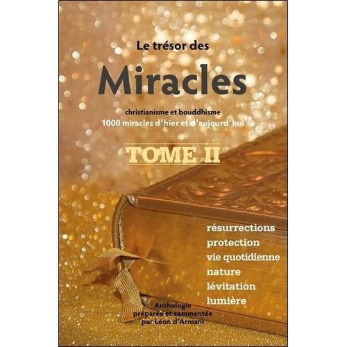 Le Trésor Des Miracles - Christianisme Et Bouddhisme, 1000 Miracles D'hier Et D'aujourd'hui - Tome 2