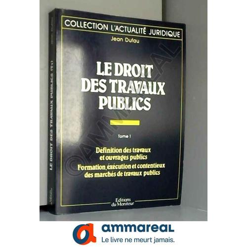 Le Droit Des Travaux Publics - Tome 1