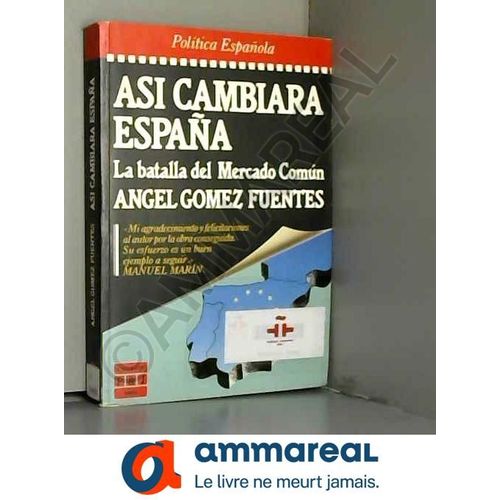 Asi Cambiara Espana: La Batalla Del Mercado Comun (Epoca. Politica Espanola) (Spanish Edition)