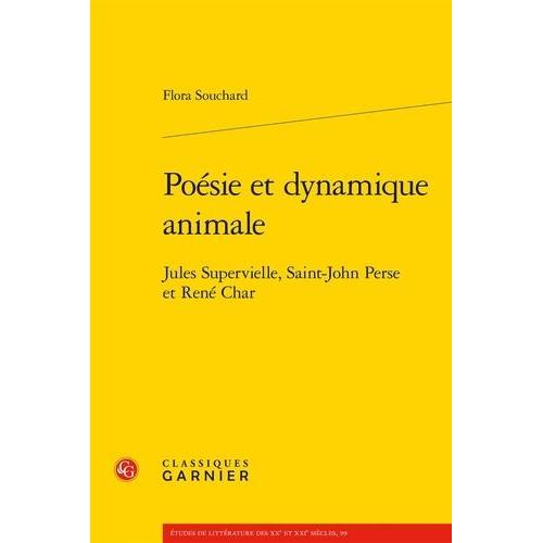 Poésie Et Dynamique Animale - Jules Supervielle, Saint-John Perse Et René Char