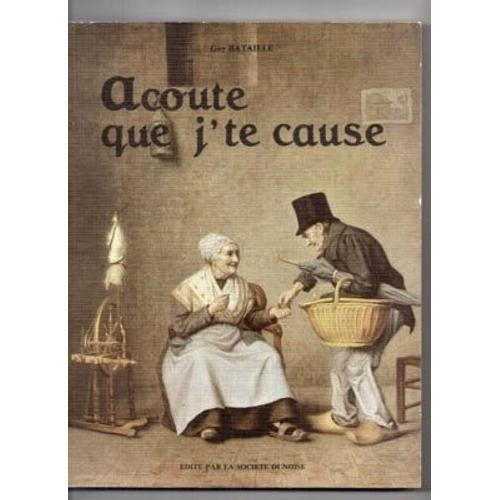 Acoute Que J'te Cause - Mots, Expressions, Propos, Dictons, Récits, Coutumes, Traditions - Contribution Au Folklore De Beauce