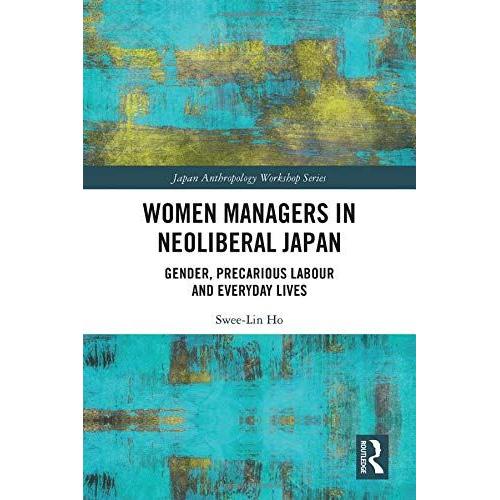 Women Managers In Neoliberal Japan : Gender, Precarious Labour And Everyday Lives