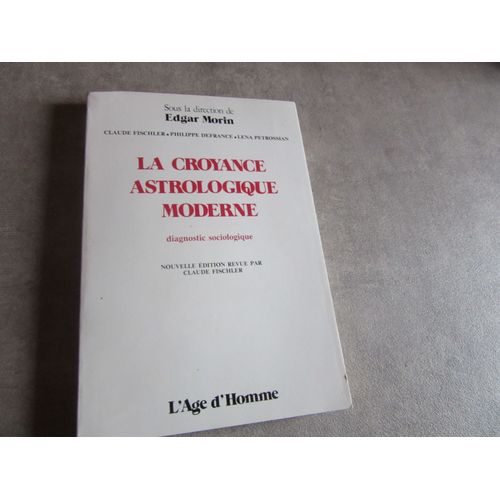 La Croyance Astrologique Moderne Claude Fischler P Defrance L Petrossian Sous La Direction Edgar Morin