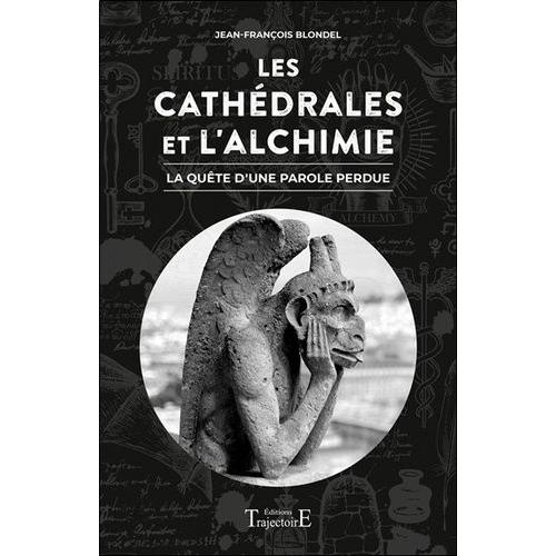 Les Cathédrales Et L'alchimie - La Quête D'une Parole Perdue