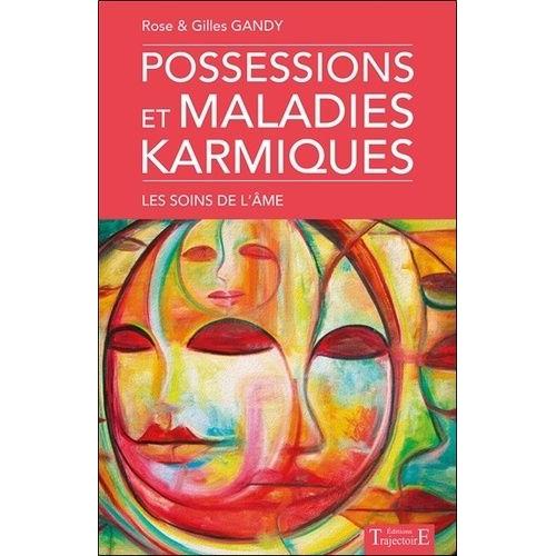 Possessions Et Maladies Karmiques - Les Soins De L'âme