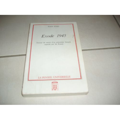 Exode 1945 Journal De Retour D' Un Prisonnier Français Rapatrié Par Les Russes