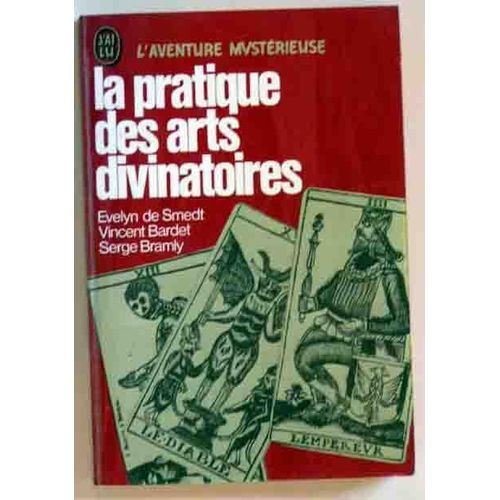 La Pratique Des Arts Divinatoires : Astrologie, Tarots, Chiromancie, Géomancie, Yi-King