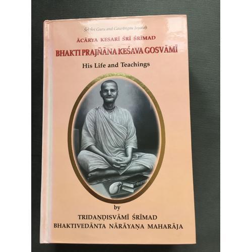 Acarya Kesari Sri Srimad Bhakti Prajnan Keshav Goswami : His Life And Teachings