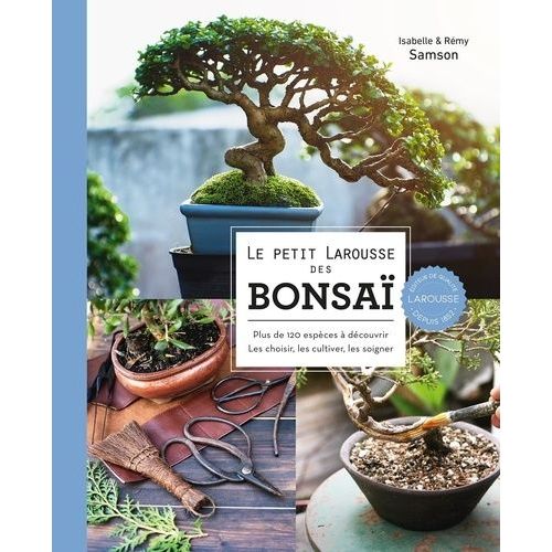 Le Petit Larousse Des Bonsaï - Plus De 120 Espèces À Découvrir