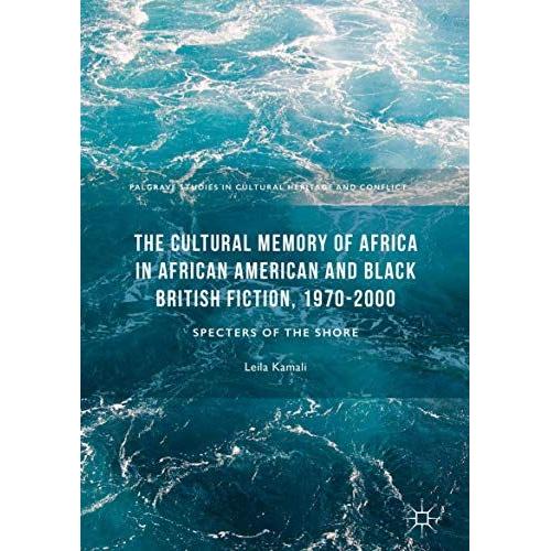 The Cultural Memory Of Africa In African American And Black British Fiction, 1970-2000