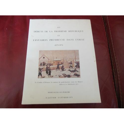 Les Debuts De La Troisieme Republique Et L'invasion Prussienne Dans L'orne - 1870 1871