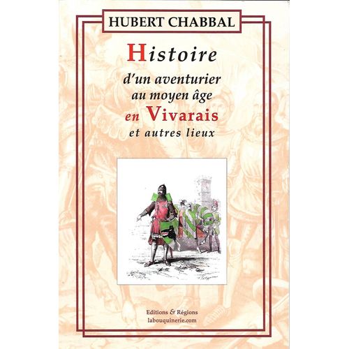 Histoire D'un Aventurier Au Moyen-Âge En Vivarais Et Autres Lieux