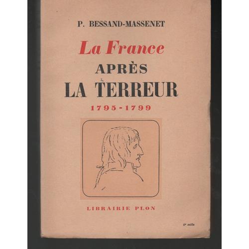 P. Bessand-Massenet : " La France Après La Terreur 1795-1799 " -- Éditions Plon - 1946 - E.O -- Histoire De France - Révolution Et Directoire