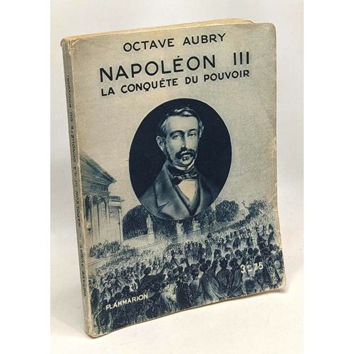 Napoléon Iii - La Conquête Du Pouvoir