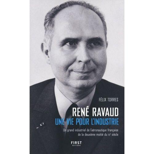 René Ravaud - Une Vie Pour L'industrie - Un Grand Industriel De L'aéronautique Française De La Deuxième Moitié Du Xxe Siècle