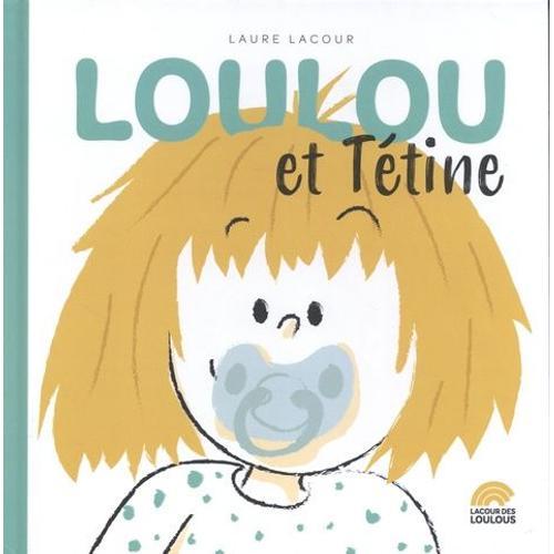 Sacrée Loulou ! Tome 1 - Loulou Et Tétine