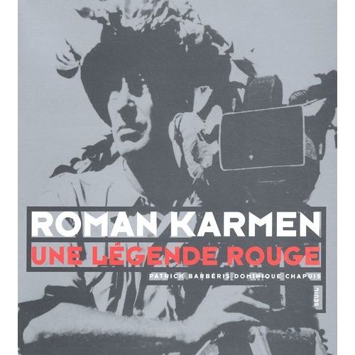Roman Karmen - Une Legende Rouge