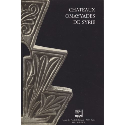Chateaux Omayyades De Syrie ; Collection Du Musée National De Damas