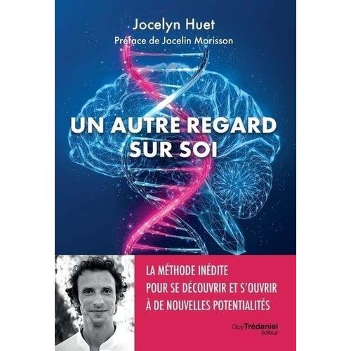 Un Autre Regard Sur Soi - La Méthode Inédite Pour Se Découvrir Et S'ouvrir À De Nouvelles Potentialités