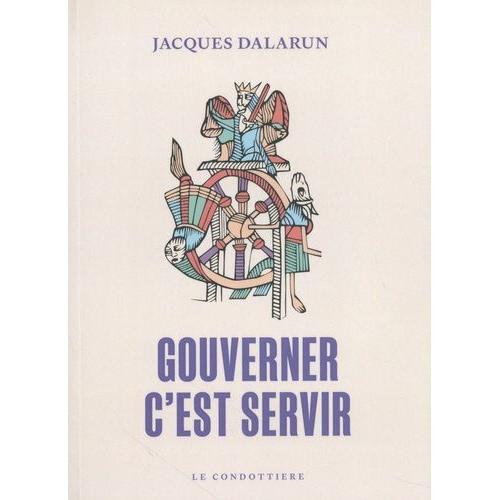 Gouverner, C'est Servir - Essai De Démocratie Médiévale