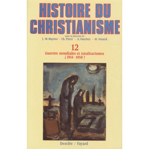 Histoire Du Christianisme - Tome 12, Guerres Mondiales Et Totalitarismes (1914-1958)