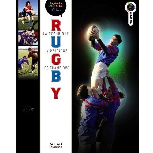 Je Fais Du Rugby - Technique, Pratique, Champions