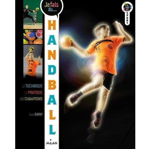 Je Fais Du Handball - Technique, Pratique, Champions