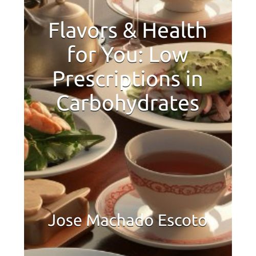 Flavors & Health For You: Low Prescriptions In Carbohydrates