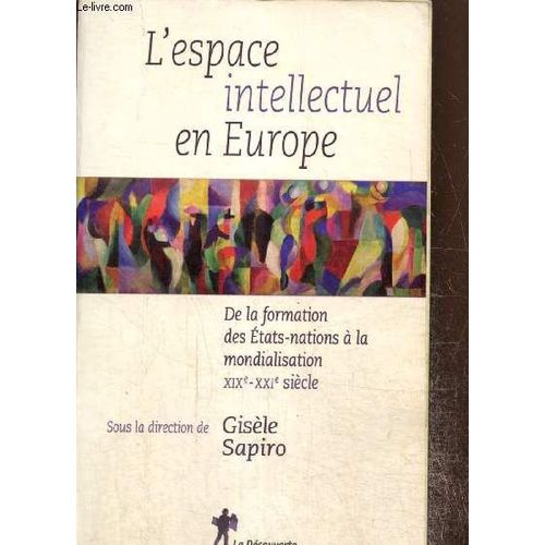 L Espace Intellectuel En Europe - De La Formation Des Etats-Nations À La Mondialisation, Xixe-Xxie Siècle