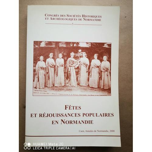 Fêtes Et Réjouissances Populaires En Normandie -34e Congrès Fédération Des Sociétés Historiques Et Archéologiques De Normandie.