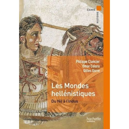 Les Mondes Hellénistiques - Du Nil À L'indus