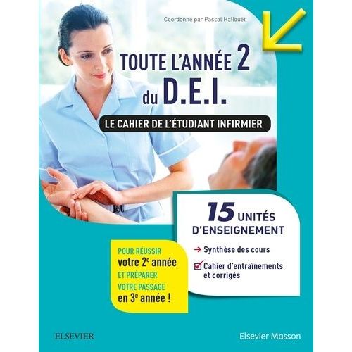 Toute L'année 2 Du D.E.I. Le Cahier De L'étudiant Infirmier - 15 Ue : Synthèse Des Cours - Conseils Pour S'organiser Et Se Préparer Aux Stages - Cahier D'entraînements Corrigés