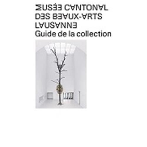 Musée Cantonal Des Beaux-Arts Lausanne - Guide De La Collection
