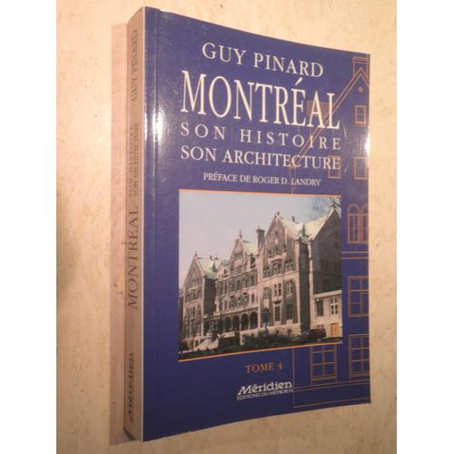 Montréal - Son Histoire - Son Architecture - Tome 4 - Préface De Roger D. Landry