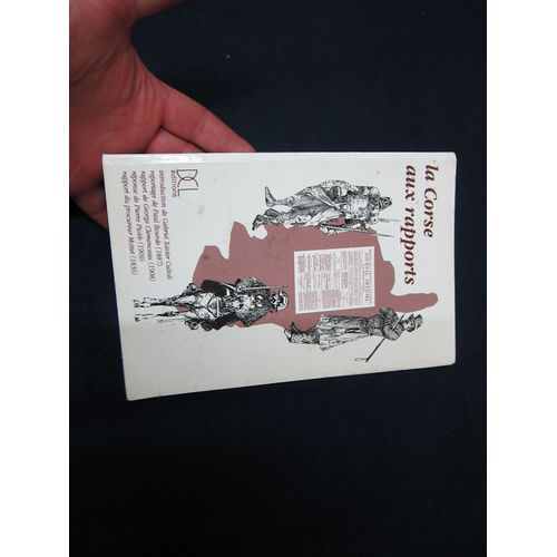 La Corse Aux Rapports. Préface Et Introduction De Gabriel Xavier Culioli. Reportage De Paul Bourde ("En Corse" - 1887). Rapport De Georges Clemenceau (1908), Réponse De Pierre Piobb ("La Corse Aujourd