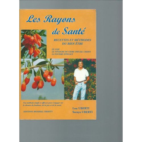 Les Rayons De Santé : Recettes Et Méthodes Du Bien-Être ( Le Goji - Le Vinaigre De Cidre Spécial Uberti - La Poudre Efficace )