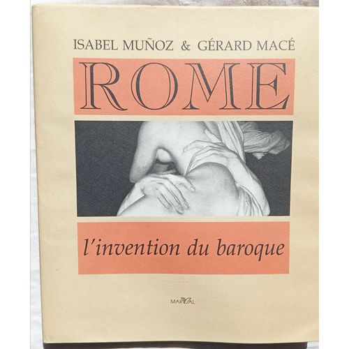Isabel Munoz & Gérard Macé, Rome : L'invention Du Baroque, Marval, 1997