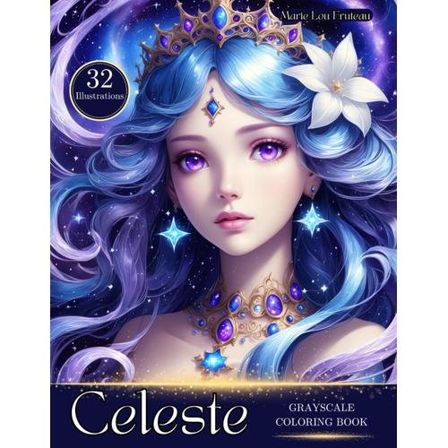 Celeste: A Grayscale Coloring Book With 32 Beautiful Celestial Women, Designed To Bring You Relaxation And Mindfulness, For All Ages!