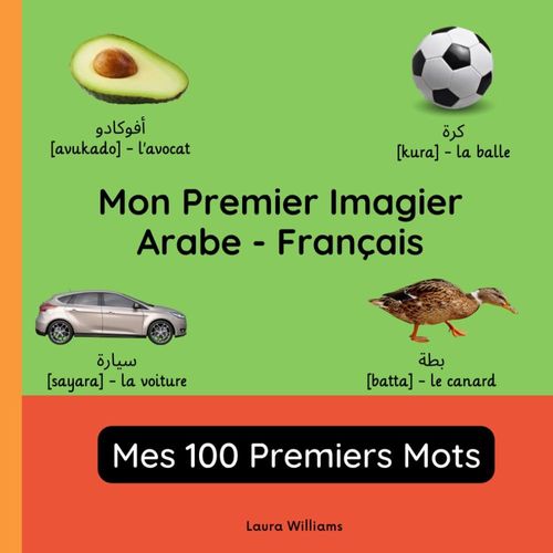 Mon Premier Imagier Arabe-Français, Mes 100 Premiers Mots: Apprendre L'arabe Pour Enfants Et Débutants - Livre Bilingue Illustré En Arabe Avec ... Bilingues Pour Enfants (Français-Arabe))