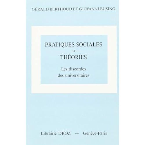 Pratiques Sociales Et Théories: La Discorde Des Universitaires (Travaux De Droit, Déconomie, De Sciences Politiques, De Sociologie Et Danthropologie)